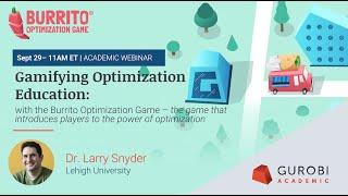 Gurobi Academic Webinar: Gamifying Optimization with the Burrito Optimization Game