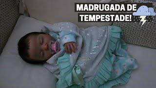 ROTINA DE UMA MADRUGADA DE TEMPESTADE COM A BEBÊ REBORN AURORA 