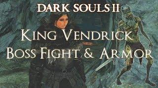 Dark Souls 2 - King Vendrick Boss Fight (SOUL OF THE KING & ARMOR SET LOCATION)