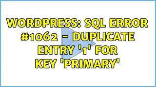 Wordpress: SQL error #1062 - Duplicate entry '1' for key 'PRIMARY'