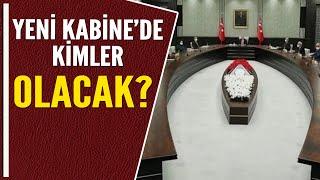 YENİ KABİNE'DE KİMLER OLACAK?