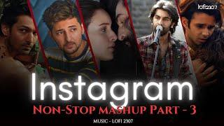 NON STOP INSTAGRAM TRENDING LOVE MASHUP - Part 3 | PLAYLIST BY  @lofi2307  | #instatrendingmashup