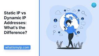 Static IP vs Dynamic IP Addresses: What's the Difference?