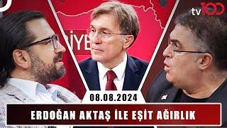 Erdoğan Aktaş ile Eşit Ağırlık | 8 Temmuz 2024