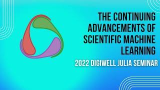 The Continuing Advancements of Scientific Machine Learning (SciML) | 2022 DigiWell Julia Seminar