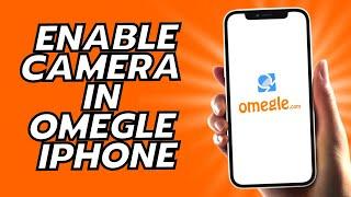 How To Enable Camera In Omegle iPhone -  Easy!