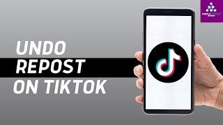 How To Undo A Repost On TikTok