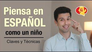  No traduzcas más, aprende a pensar en español  | Tips and trick to think in Spanish