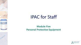 IPAC Module Five - Personal Protective Equipment