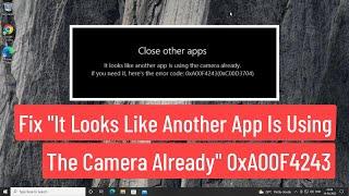 Camera App Error "It Looks Like Another App Is Using The Camera Already" Error Code 0xA00F4243
