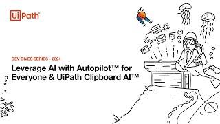 Dev Dives: Leverage AI with Autopilot™ for Everyone & UiPath Clipboard AI™