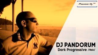 • PANDORUM /Nsk/ (Dark Progressive) ► Guest Mix @ Pioneer DJ TV