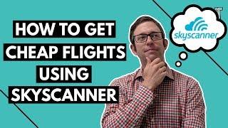 How to Get Cheap Flights Using Skyscanner