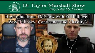 Why Celibacy, Continence and Chastity? with Dr Taylor Marshall and Fr John Hollowell