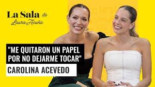 "Me quitaron un papel por no dejarme tocar" Carolina Acevedo