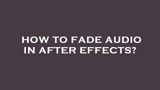 How to fade audio in after effects?