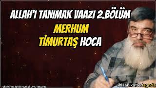 Allah'ı Tanımak Vaazı 2.Bölüm-Timurtaş Hoca