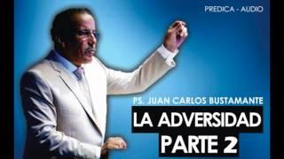 La adversidad 2 Ps. Juan Carlos Bustamante