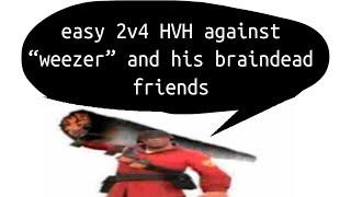 easy 2v4 HVH against“weezer” and his braindead friends