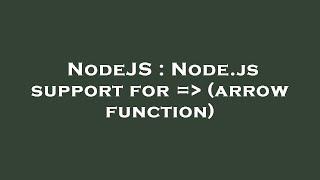 NodeJS : Node.js support for =  (arrow function)