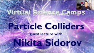 VSC18 - Particle Collider Lecture with Nikita Sidorov, JINR