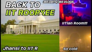 Back to IIT Roorkee | Jhansi to IITR Travel Vlog | My Room | #365vlogschallenge #iit #iitroorkee