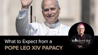 What Can We Expect from Leo XIV’s Papacy?