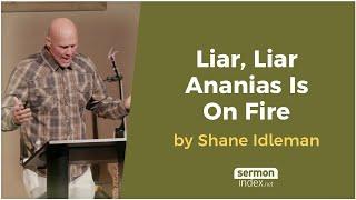 Liar, Liar Ananias Is On Fire by Shane Idleman