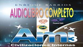 Ami 3 Civilizaciones Internas AUDIOLIBRO COMPLETO Enrique Barrios 