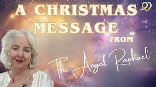 A message from the Angel Raphael on Christmas ~ 2024