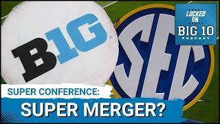 Big Ten and SEC Super Conference Merger Sooner than Later?