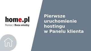 Pierwsze uruchomienie hostingu w Panelu klienta home.pl