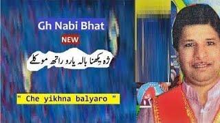 che yikhna balyaro rath moklai  | GH NABI BHAT kashmiri song che yikhna balyaro song | gh nabi bhat
