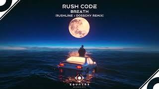 New music by Rush Code - Breath (Rushline x Dosschy Remix)