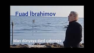 Fuad İbrahimov Mən dünyaya dərd çəkməyə gəlmişəm 2024