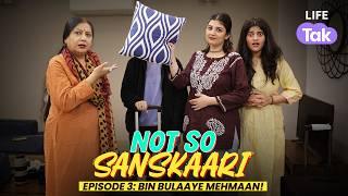 Bin Bulaaye Mehmaan | Ep 3 Not So Sanskaari | New Series | Drama | Why Not | Life Tak