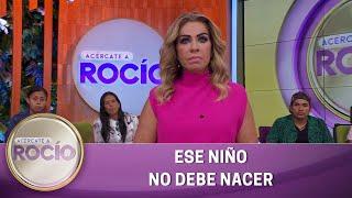 Ese niño no debe nacer. | Programa del 28 de marzo del 2023 | Acércate a Rocío