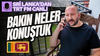 SRİ LANKA’DAN TRT FM CANLI YAYININA BAĞLANDIM ! SABAH KAPIMIZA BAKIN KİM GELDİ!