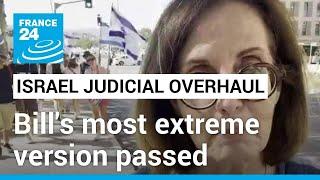 Israel judicial overhaul: "What the Parliament has passed is the most extreme version of this bill"