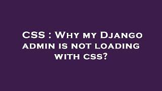 CSS : Why my Django admin is not loading with css?