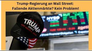 Trump-Regierung an Wall Street: Fallende Aktienmärkte? Kein Problem! Videoausblick