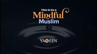 How to be a Mindful Muslim | Animated Video