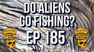 E185 Are Aliens Just Out There Fishing?