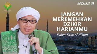 Hikmah ke 109: Jangan Meremehkan Dzikir Harianmu | Kitab Al-Hikam | Buya Yahya | 6 April 2020