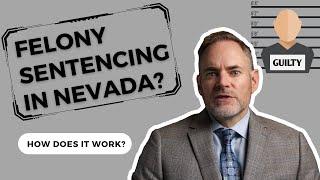How Sentencing Works for FELONIES in Nevada