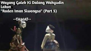 Wayang Golek Ki Dalang Wahyudin Lakon "Raden Iman Siwongso" Part (5) Episode Terakhir