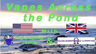 Vapes Across the Pond w/ My Vape Place & Cloud Based Vaping, Episode #3