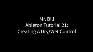 Mr. Bill - Ableton Tutorial 21: Creating A Dry/Wet control