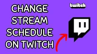 How to Change Your Schedule for Your Stream on Twitch? 2024