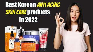 Best Korean Anti Aging Skin Care Products in 2022